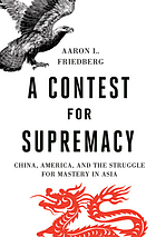A contest for supremacy : China, America, and the struggle for mastery in Asia