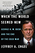When the world seemed new : George H.W. Bush and... by  Jeffrey A Engel 