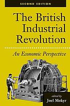 The British industrial revolution : an economic perspective