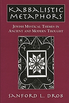 Kabbalistic metaphors : Jewish mystical themes in ancient and modern thought
