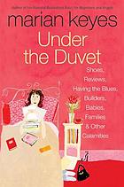 Under the duvet : shoes, reviews, having the blues, builders, babies, families, and other calamities