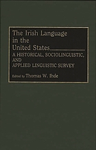 The Irish language in the United States : a historical, sociolinguistic, and applied linguistic survey