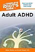 The complete idiot's guide to adult ADHD by  Eileen Bailey 