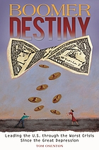 Boomer destiny : leading the U.S. through the worst crisis since the Great Depression