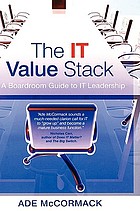 The IT value stack : a boardroom guide to IT leadership