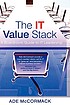The IT value stack : a boardroom guide to IT leadership