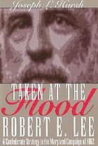 Taken at the flood : Robert E. Lee and Confederate strategy in the Maryland campaign of 1862