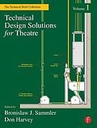 Technical design solutions for theatre : the technical brief collection
