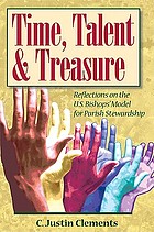 Time, talent, and treasure : reflections on the U.S. Bishops' model for parish stewardship