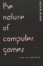 The nature of computer games : play as semiosis