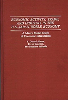 Economic activity, trade, and industry in the U.S.-Japan-world economy : a macro model study of economic interactions