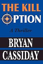 The kill option : a thriller