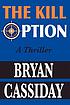 The kill option : a thriller 著者：  Bryan Cassiday 