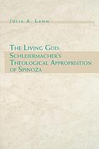 The living God : Schleiermacher's theological appropriation of Spinoza