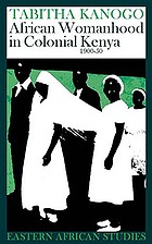 African womanhood in colonial Kenya, 1900-50