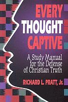 Every thought captive : a study manual for the defense of Christian truth