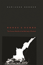 Bones and ochre : the curious afterlife of the Red Lady of Paviland
