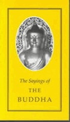 The sayings of the Buddha