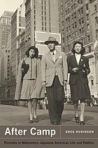 After camp : portraits in midcentury Japanese American life and politics