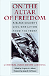 On the altar of freedom : a black soldier's Civil War letters from the front