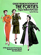 Great fashion designs of the forties : paper dolls in full color : 32 haute couture costumes by Hattie Carnegie, Adrian, Dior and others