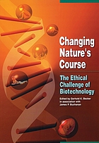 Changing nature's course : the ethical challenge of biotechnology