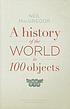 A history of the world in 100 objects de  Neil MacGregor 