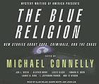 Mystery Writers of America presents The blue religion : new stories about cops, criminals, and the chase