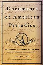 Documents of American prejudice : an anthology of writings on race from Thomas Jefferson to David Duke