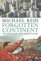 Forgotten continent : the battle for Latin America's soul