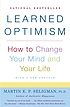 Learned optimism : how to change your mind and... by Martin E  P Seligman