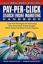 Pay-per-click search engine marketing handbook : low cost strategies to attracting new customers using Google, Yahoo & other search engines