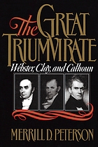The great triumvirate : Webster, Clay, and Calhoun
