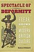 Spectacle of deformity : freak shows and modern... by  Nadja Durbach 