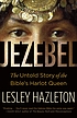 Jezebel : the untold story of the Bible's harlot... door Lesley Hazleton