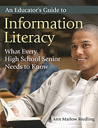 An educator's guide to information literacy : what every high school senior needs to know