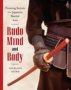 Budo mind and body : training secrets of the Japanese martial arts
