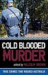 Cold blooded murder : true crimes that rocked... de Malcolm Brown