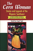 The corn woman : stories and legends of the Hispanic Southwest = La mujer del maiz : cuentos y leyendas del sudoeste hispano