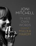 Joni Mitchell : in her own words : conversations with Malka Marom.