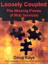 Loosely coupled : the missing pieces of web services by Doug Kaye