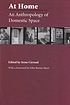 At home : an anthropology of domestic space by Irene Cieraad