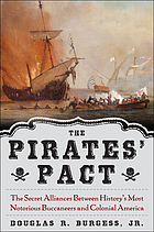 The pirates' pact : the secret alliances between history's most notorious buccaneers and colonial America