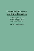 Community education and crime prevention : confronting foreground and background causes of criminal behavior