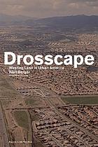 Drosscape : wasting land in urban America