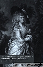 The two duchesses, Georgiana, Duchess of Devonshire, Elizabeth, Duchess of Devonshire. Family correspondence of and relating to Georgiana, Duchess of Devonshire, Elizabeth, Duchess of Devonshire, Earl of Bristol ... the Countess of Bristol, Lord and Lady Byron, the Earl of Aberdeen, Sir Augustus Foster, Bart., and others, 1777-1859.