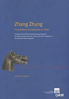 Zhang Zhung : foundations of civilization in Tibet : a historical and ethnoarchaeological study of the monuments, rock art, texts, and oral tradition of the ancient Tibetan upland