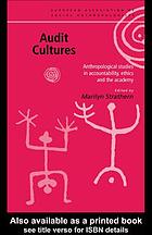 Audit cultures : anthropological studies in accountability, ethics, and the academy