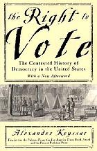 The right to vote : the contested history of democracy in the United States