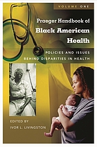 Praeger handbook of Black American health : policies and issues behind disparities in health